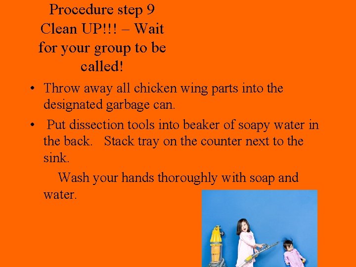 Procedure step 9 Clean UP!!! – Wait for your group to be called! •