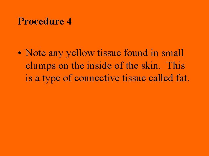 Procedure 4 • Note any yellow tissue found in small clumps on the inside