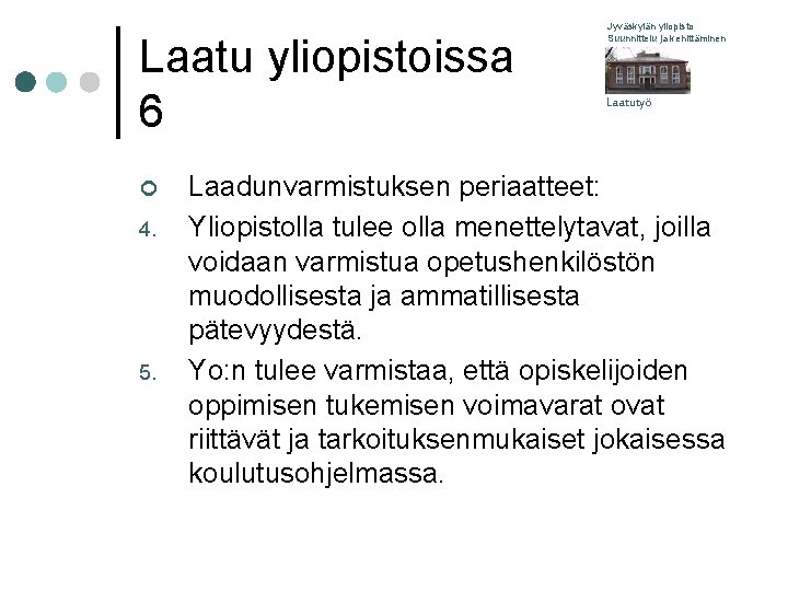 Laatu yliopistoissa 6 ¢ 4. 5. Jyväskylän yliopisto Suunnittelu ja kehittäminen Laatutyö Laadunvarmistuksen periaatteet: