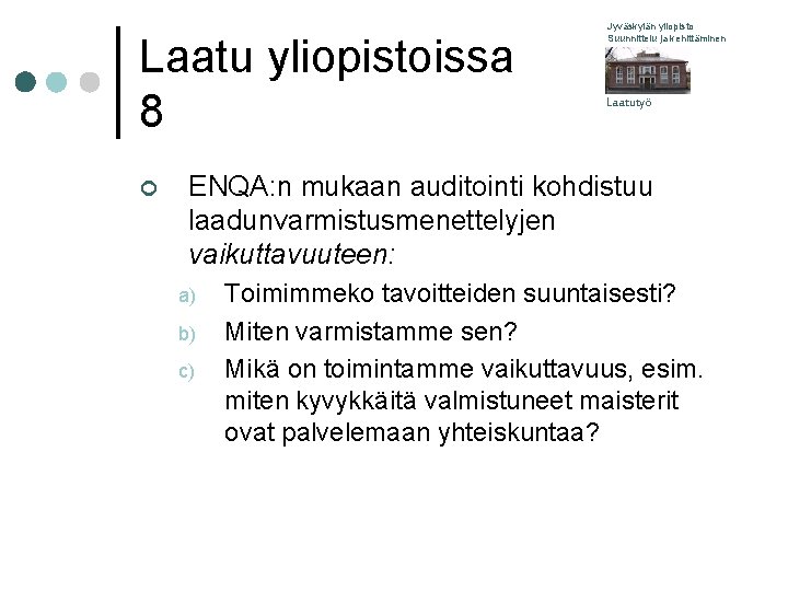 Laatu yliopistoissa 8 ¢ Jyväskylän yliopisto Suunnittelu ja kehittäminen Laatutyö ENQA: n mukaan auditointi