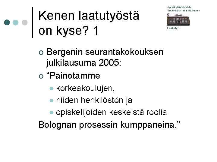 Kenen laatutyöstä on kyse? 1 Jyväskylän yliopisto Suunnittelu ja kehittäminen Laatutyö Bergenin seurantakokouksen julkilausuma