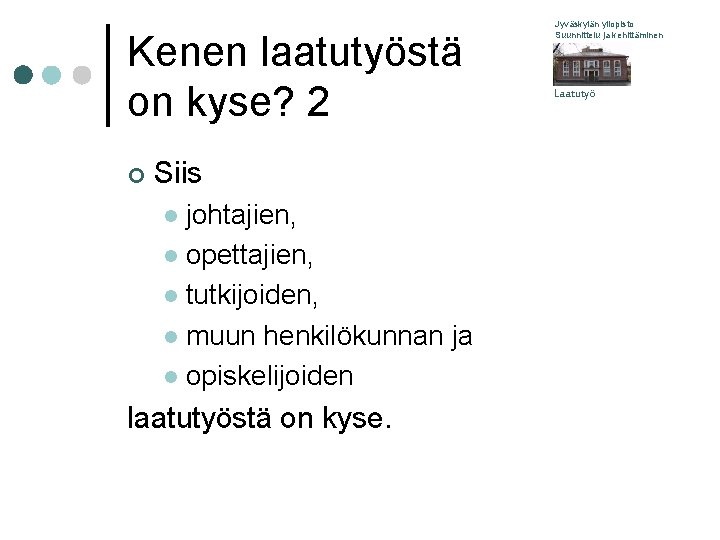 Kenen laatutyöstä on kyse? 2 ¢ Siis johtajien, l opettajien, l tutkijoiden, l muun