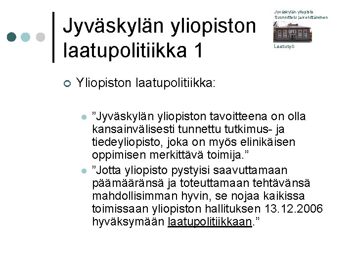 Jyväskylän yliopiston laatupolitiikka 1 ¢ Jyväskylän yliopisto Suunnittelu ja kehittäminen Laatutyö Yliopiston laatupolitiikka: l