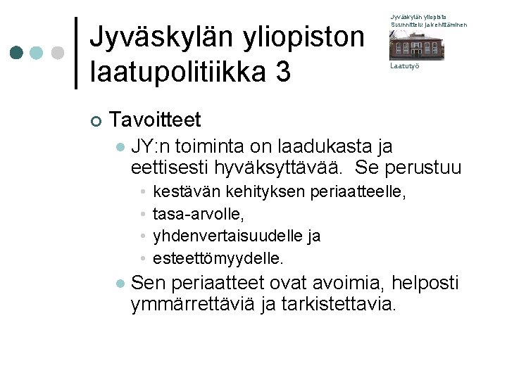 Jyväskylän yliopiston laatupolitiikka 3 ¢ Jyväskylän yliopisto Suunnittelu ja kehittäminen Laatutyö Tavoitteet l JY: