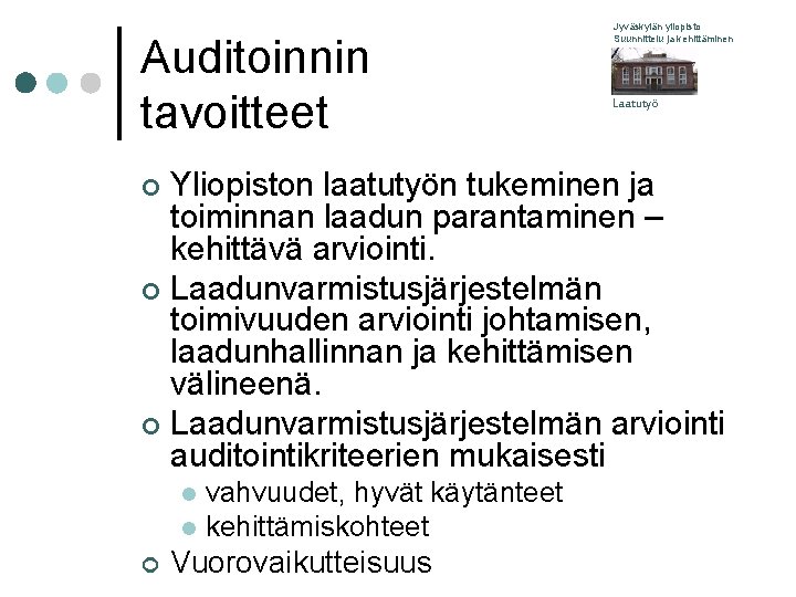 Auditoinnin tavoitteet Jyväskylän yliopisto Suunnittelu ja kehittäminen Laatutyö Yliopiston laatutyön tukeminen ja toiminnan laadun