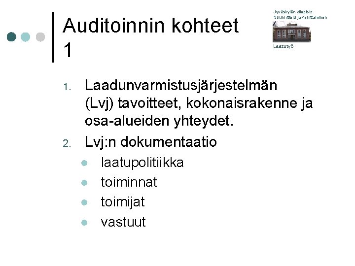 Auditoinnin kohteet 1 1. 2. Jyväskylän yliopisto Suunnittelu ja kehittäminen Laatutyö Laadunvarmistusjärjestelmän (Lvj) tavoitteet,