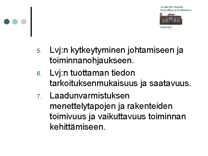Jyväskylän yliopisto Suunnittelu ja kehittäminen Laatutyö 5. 6. 7. Lvj: n kytkeytyminen johtamiseen ja