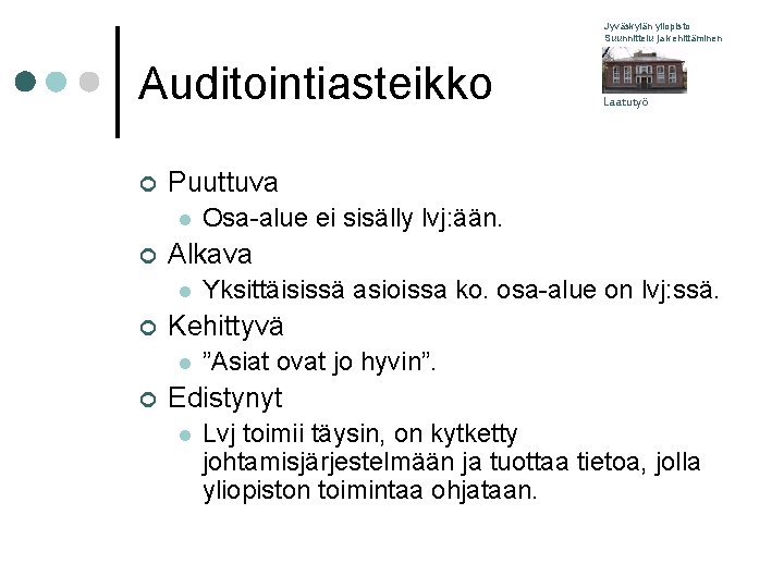 Jyväskylän yliopisto Suunnittelu ja kehittäminen Auditointiasteikko ¢ Puuttuva l ¢ Yksittäisissä asioissa ko. osa-alue