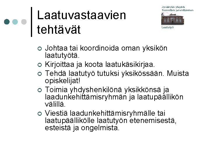 Laatuvastaavien tehtävät ¢ ¢ ¢ Jyväskylän yliopisto Suunnittelu ja kehittäminen Laatutyö Johtaa tai koordinoida