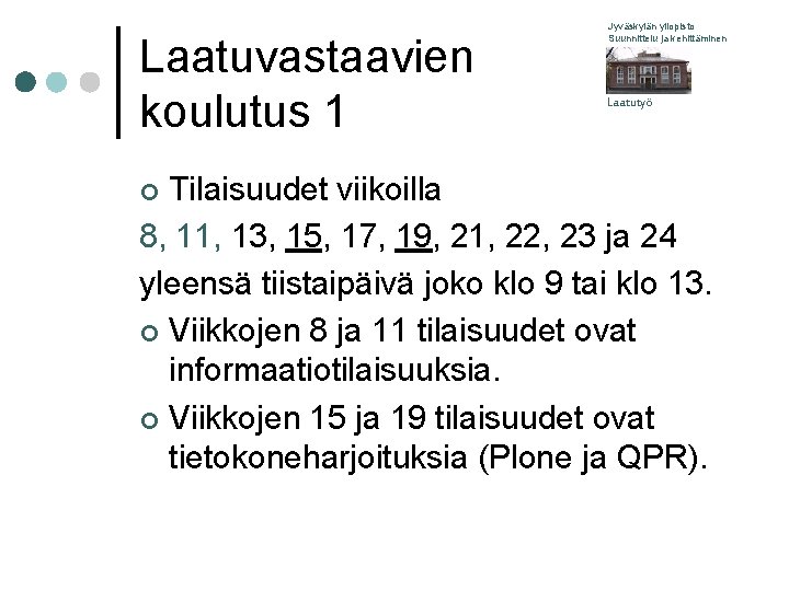 Laatuvastaavien koulutus 1 Jyväskylän yliopisto Suunnittelu ja kehittäminen Laatutyö Tilaisuudet viikoilla 8, 11, 13,