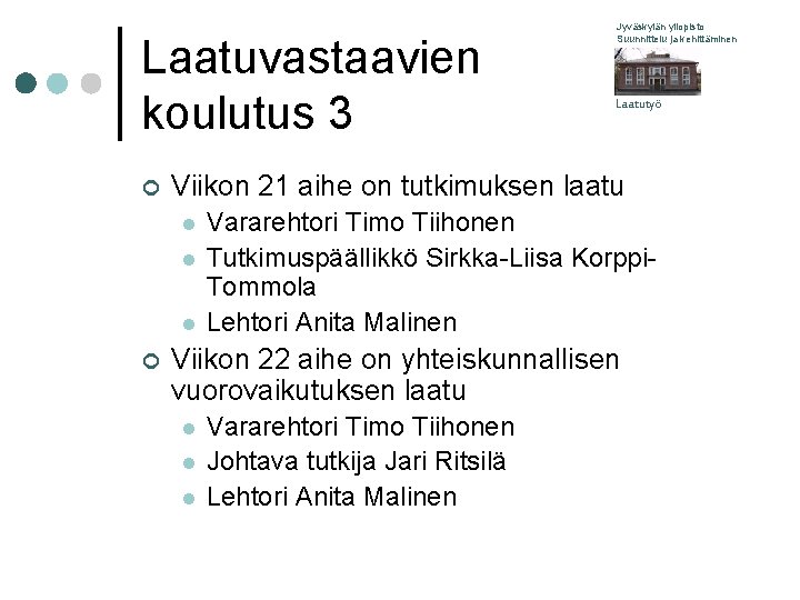 Laatuvastaavien koulutus 3 ¢ Laatutyö Viikon 21 aihe on tutkimuksen laatu l l l