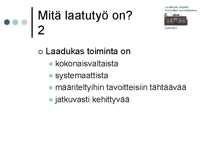 Mitä laatutyö on? 2 ¢ Jyväskylän yliopisto Suunnittelu ja kehittäminen Laatutyö Laadukas toiminta on