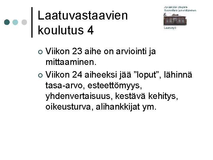 Laatuvastaavien koulutus 4 Jyväskylän yliopisto Suunnittelu ja kehittäminen Laatutyö Viikon 23 aihe on arviointi