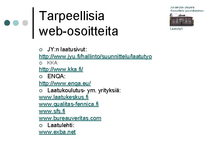 Tarpeellisia web-osoitteita JY: n laatusivut: http: //www. jyu. fi/hallinto/suunnittelu/laatutyo ¢ ¢ KKA: http: //www.