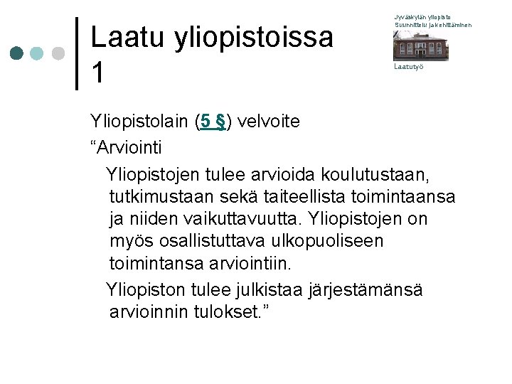 Laatu yliopistoissa 1 Jyväskylän yliopisto Suunnittelu ja kehittäminen Laatutyö Yliopistolain (5 §) velvoite “Arviointi