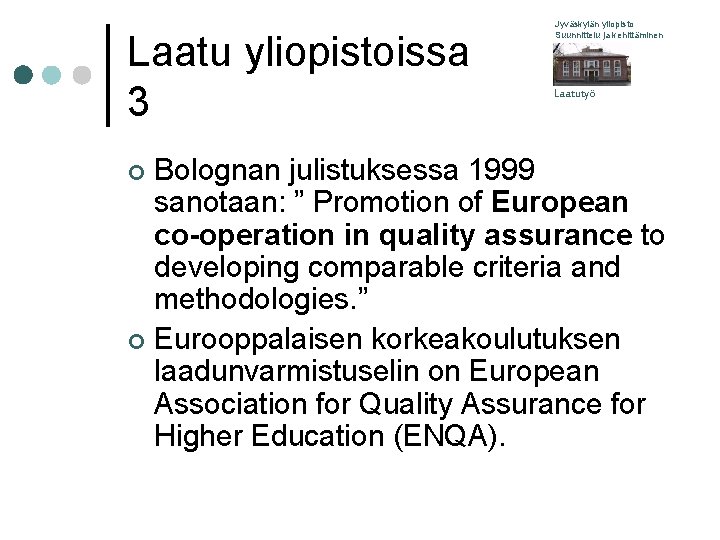 Laatu yliopistoissa 3 Jyväskylän yliopisto Suunnittelu ja kehittäminen Laatutyö Bolognan julistuksessa 1999 sanotaan: ”