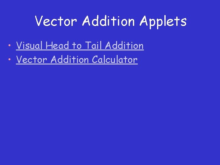 Vector Addition Applets • Visual Head to Tail Addition • Vector Addition Calculator 