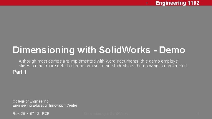  • Engineering 1182 Dimensioning with Solid. Works - Demo Although most demos are