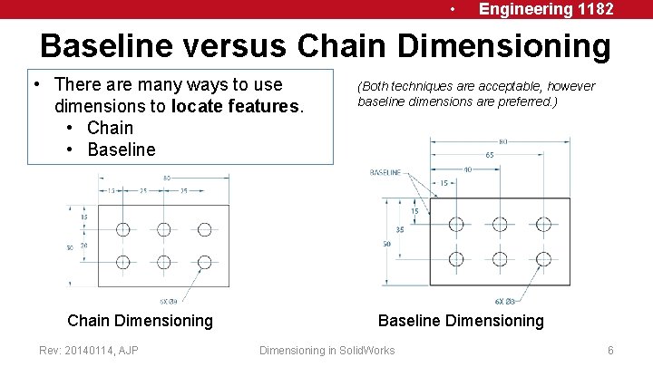  • Engineering 1182 Baseline versus Chain Dimensioning • There are many ways to