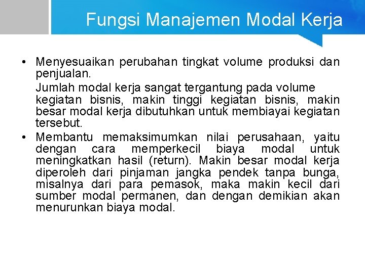 Fungsi Manajemen Modal Kerja • Menyesuaikan perubahan tingkat volume produksi dan penjualan. Jumlah modal