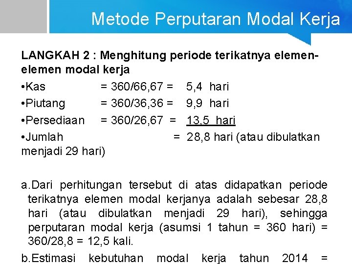 Metode Perputaran Modal Kerja LANGKAH 2 : Menghitung periode terikatnya elemen modal kerja •