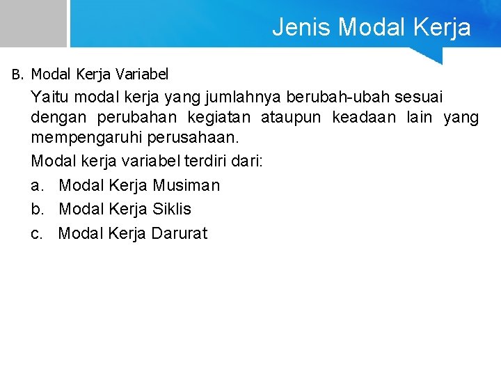 Jenis Modal Kerja B. Modal Kerja Variabel Yaitu modal kerja yang jumlahnya berubah-ubah sesuai