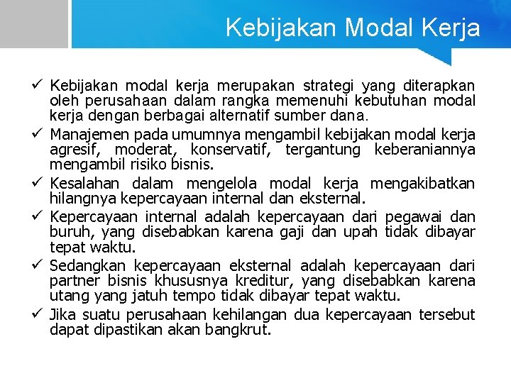 Kebijakan Modal Kerja ü Kebijakan modal kerja merupakan strategi yang diterapkan oleh perusahaan dalam