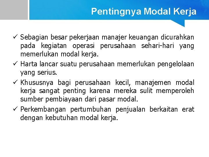 Pentingnya Modal Kerja ü Sebagian besar pekerjaan manajer keuangan dicurahkan pada kegiatan operasi perusahaan