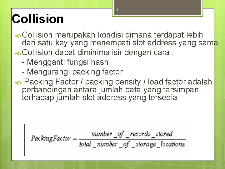 Collision 1 Collision merupakan kondisi dimana terdapat lebih dari satu key yang menempati slot