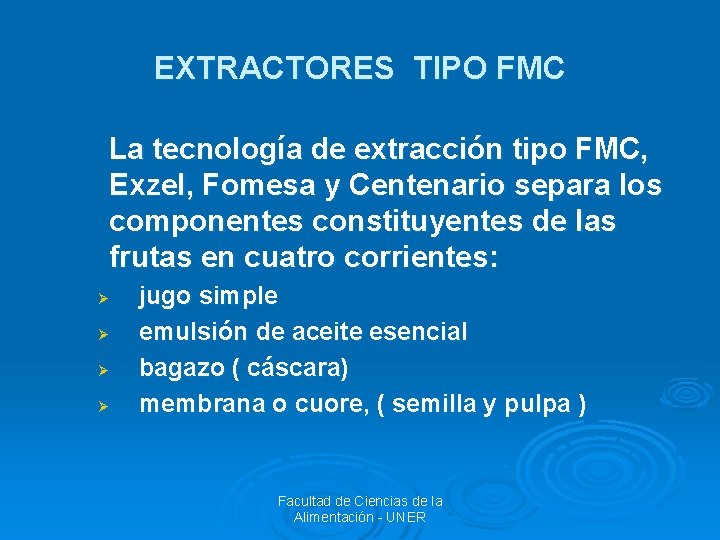 EXTRACTORES TIPO FMC La tecnología de extracción tipo FMC, Exzel, Fomesa y Centenario separa