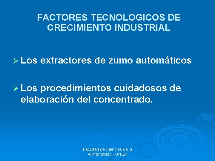 FACTORES TECNOLOGICOS DE CRECIMIENTO INDUSTRIAL Ø Los extractores de zumo automáticos Ø Los procedimientos