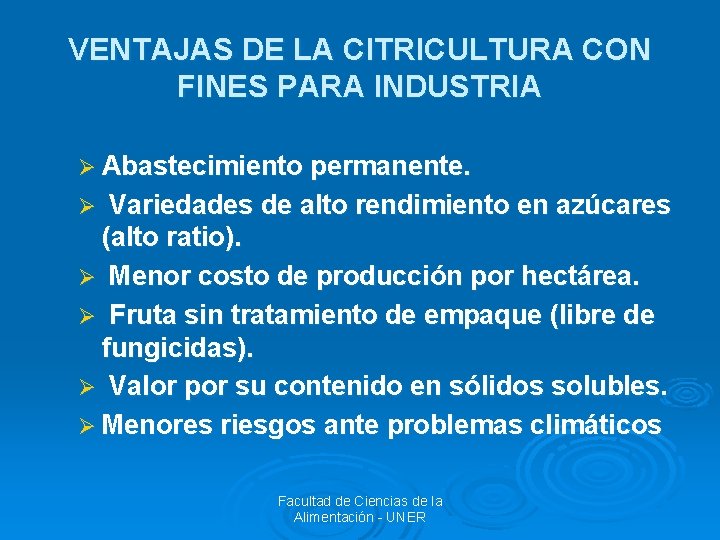 VENTAJAS DE LA CITRICULTURA CON FINES PARA INDUSTRIA Ø Abastecimiento permanente. Variedades de alto