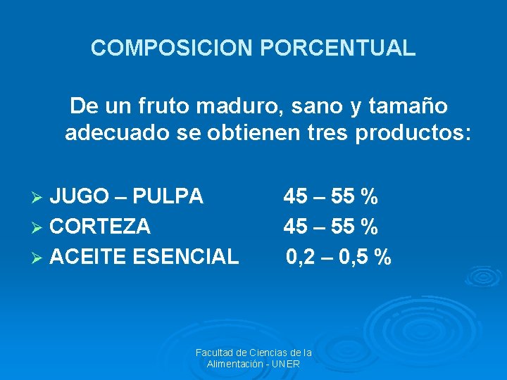 COMPOSICION PORCENTUAL De un fruto maduro, sano y tamaño adecuado se obtienen tres productos: