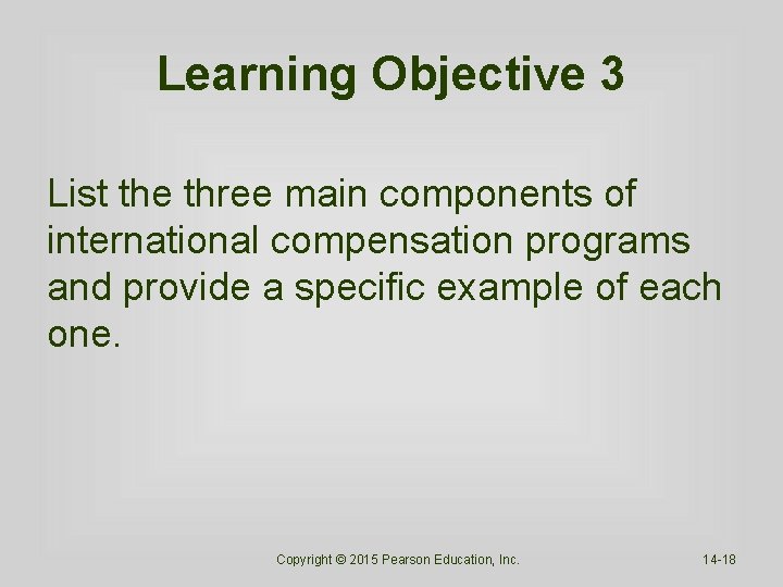 Learning Objective 3 List the three main components of international compensation programs and provide