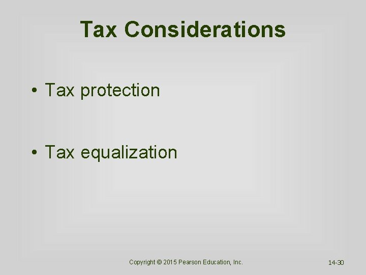 Tax Considerations • Tax protection • Tax equalization Copyright © 2015 Pearson Education, Inc.