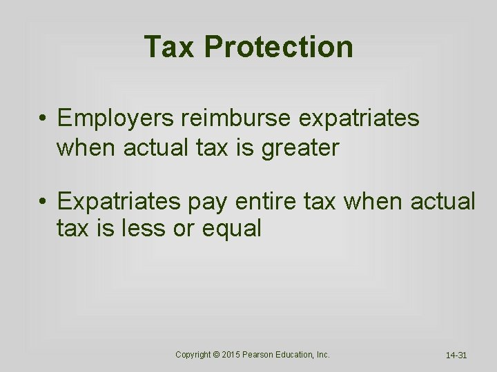 Tax Protection • Employers reimburse expatriates when actual tax is greater • Expatriates pay