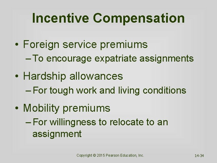 Incentive Compensation • Foreign service premiums – To encourage expatriate assignments • Hardship allowances