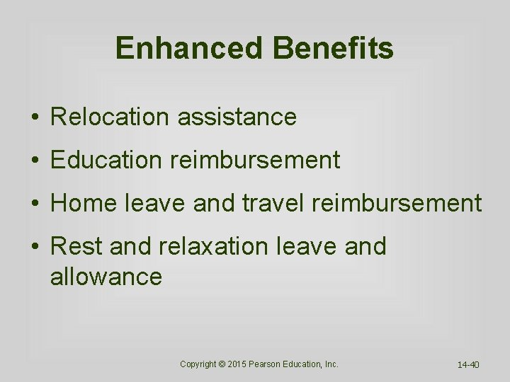 Enhanced Benefits • Relocation assistance • Education reimbursement • Home leave and travel reimbursement