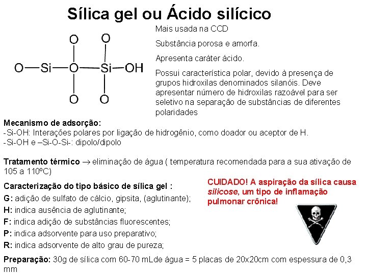 Sílica gel ou Ácido silícico Mais usada na CCD Substância porosa e amorfa. Apresenta