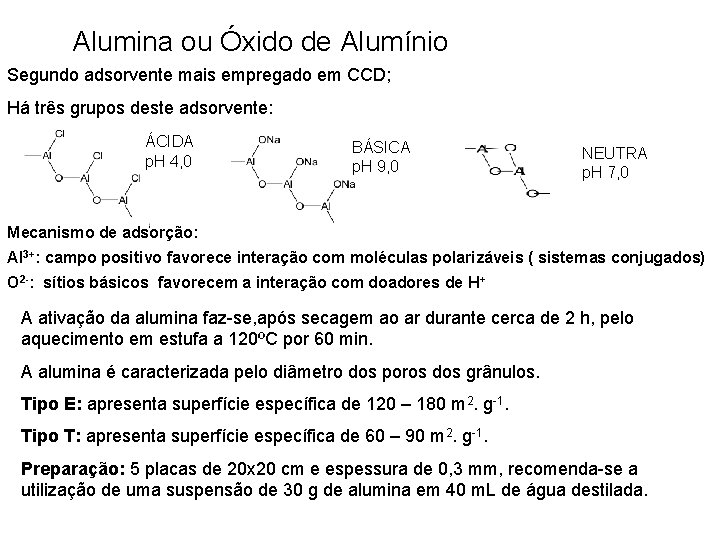 Alumina ou Óxido de Alumínio Segundo adsorvente mais empregado em CCD; Há três grupos