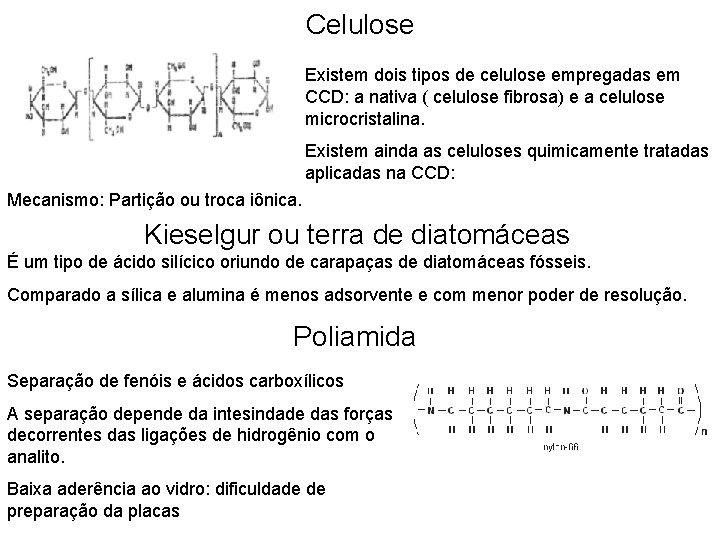 Celulose Existem dois tipos de celulose empregadas em CCD: a nativa ( celulose fibrosa)