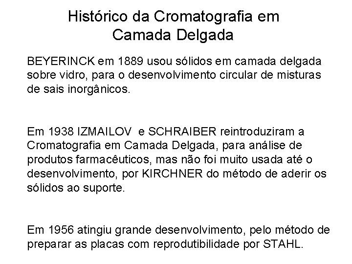 Histórico da Cromatografia em Camada Delgada BEYERINCK em 1889 usou sólidos em camada delgada