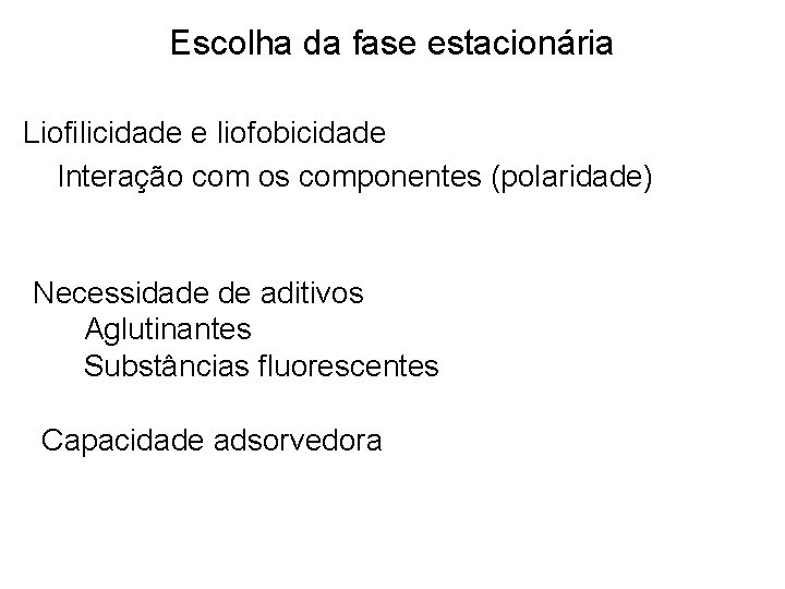 Escolha da fase estacionária Liofilicidade e liofobicidade Interação com os componentes (polaridade) Necessidade de