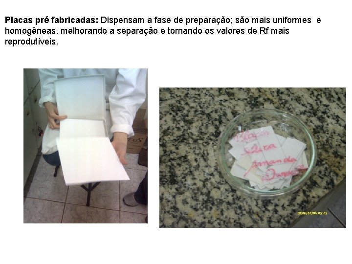 Placas pré fabricadas: Dispensam a fase de preparação; são mais uniformes e homogêneas, melhorando