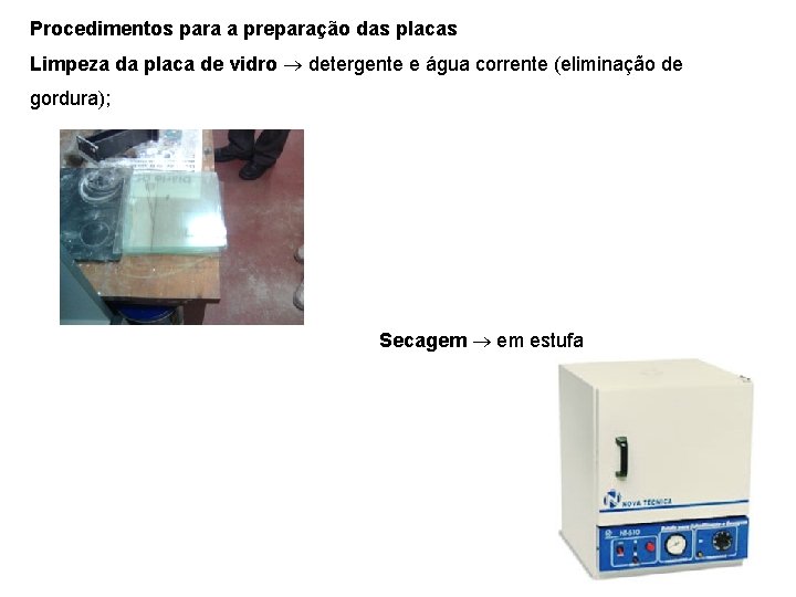 Procedimentos para a preparação das placas Limpeza da placa de vidro detergente e água