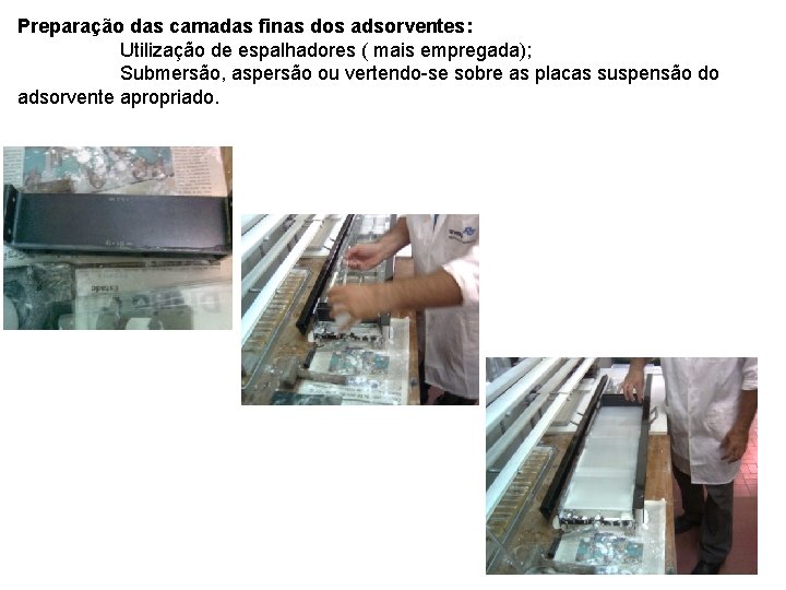 Preparação das camadas finas dos adsorventes: Utilização de espalhadores ( mais empregada); Submersão, aspersão