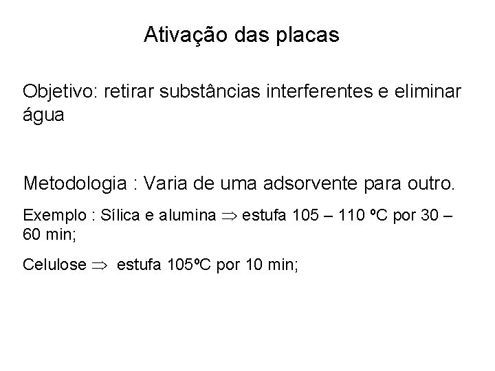 Ativação das placas Objetivo: retirar substâncias interferentes e eliminar água Metodologia : Varia de