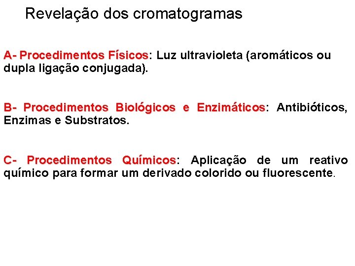 Revelação dos cromatogramas A- Procedimentos Físicos: Físicos Luz ultravioleta (aromáticos ou dupla ligação conjugada).