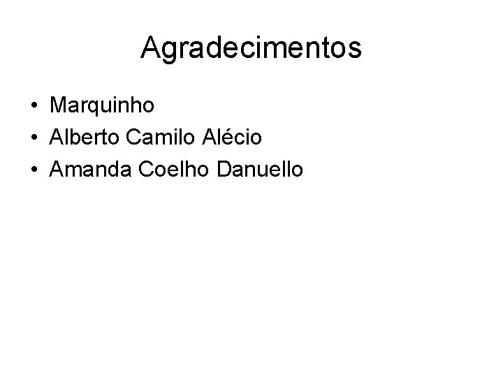 Agradecimentos • Marquinho • Alberto Camilo Alécio • Amanda Coelho Danuello 