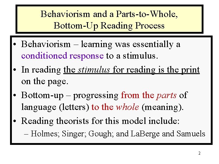Behaviorism and a Parts-to-Whole, Bottom-Up Reading Process • Behaviorism – learning was essentially a Behaviorism and a Parts-to-Whole, Bottom-Up Reading Process • Behaviorism – learning was essentially a